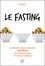 Le fasting. La méthode de jeûne intermittent ultra efficace pour perdre du poids et vivre plus longtemps