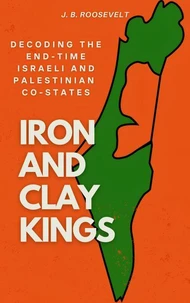 Iron and Clay Kings: Decoding the Endtime Israeli and Palestinian Co-states
