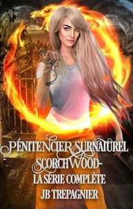 Pénitencier Surnaturel Scorchwood-La Série Complète