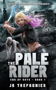  JB Trepagnier - The Pale Rider: A Reverse Harem Zombie Romance - End of Days, #1.