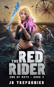  JB Trepagnier - The Red Rider: A Reverse Harem Zombie Romance - End of Days, #3.
