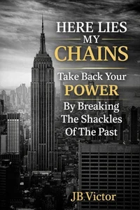 Here Lies My Chains: Take Back Your Power