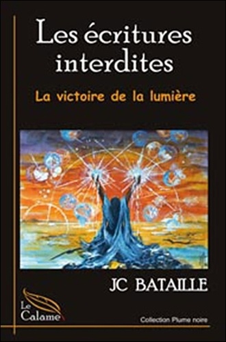 JC Bataille - Les écritures interdites - La victoire de la lumière.