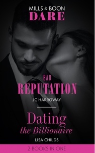 JC Harroway et Lisa Childs - Bad Reputation / Dating The Billionaire - Bad Reputation / Dating the Billionaire.