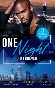 JC Harroway et Sherelle Green - One Night…To Forever - Sexy stories filled with second chances, workplace romances, opposites attract, and red-hot spice.