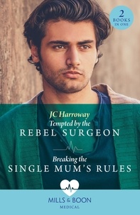 JC Harroway - Tempted By The Rebel Surgeon / Breaking The Single Mum's Rules - Tempted by the Rebel Surgeon (Gulf Harbour ER) / Breaking the Single Mum's Rules (Gulf Harbour ER).