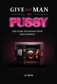  JC Minx - Give Dat Man Da Pussy, The Guide to Keeping Your Man Faithful.