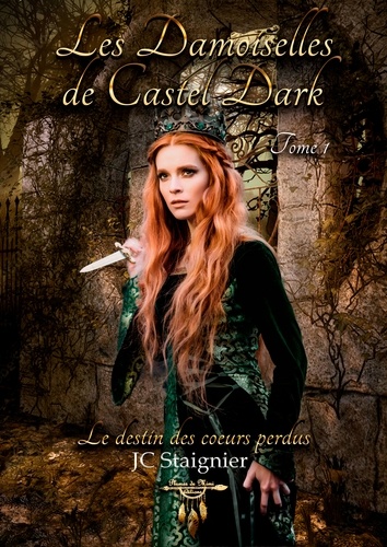 Les Demoiselles de Castel Dark Tome 1 Le destin des coeurs perdus
