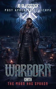 Warborn -- Earth -- I -- The Moon has Spoken -- Post Apocalyptic LitRPG