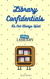  JD Wolos - Library Confidentials: It's Not Always Quiet.