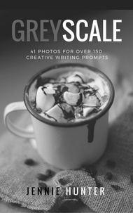  JE Hunter - Greyscale: 41 Photos For Over 150 Creative Writing Prompts.