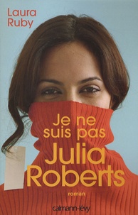 Laura Ruby - Je ne suis pas Julia Roberts.