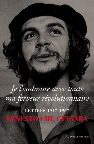 Je t'embrasse avec toute ma ferveur révolutionnaire. Lettres 1947-1967