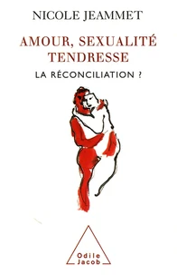 Amour, sexualité, tendresse : la réconciliation ?