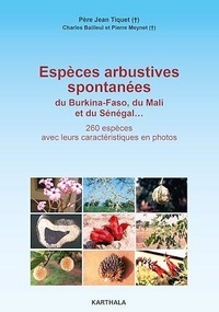 Jean Élie Pierre Tiquet et Charles Bailleul - Espèces arbustives spontanées du Burkina-Faso, du Mali et du Sénégal.
