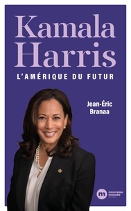 Jean-Éric Branaa - Kamala Harris - L'Amérique du futur.