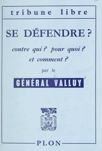 Jean Étienne Valluy - Se défendre ? contre qui ? pour quoi ? et comment ?.