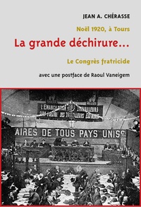 Jean-A. Chérasse - Le Congrès de Tours 1920 - La grande déchirure et le sabordage du socialisme français.