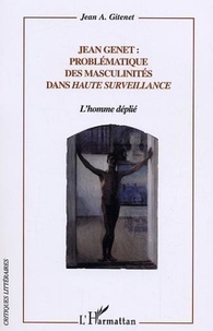 Jean-A Gitenet - Jean Genet : problématique des masculinités dans Haute surveillance - L'homme déplié.