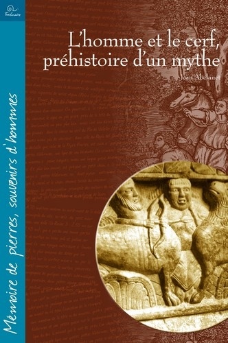 Jean Abélanet - L'homme et le cerf, préhistoire d'un mythe.