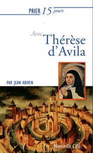 Jean Abiven - Prier 15 jours avec Thérèse d'Avila.
