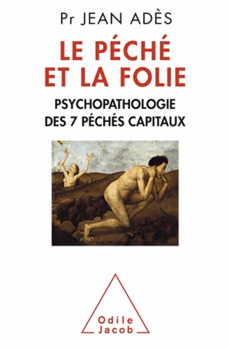Jean Adès - Péché et la Folie (Le) - Psychopathologie des 7 péchés capitaux.