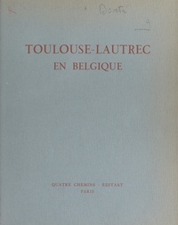 Jean Adhémar et M.-G. Dortu - Toulouse-Lautrec en Belgique.