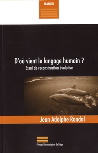 Jean-Adolphe Rondal - D'où vient le langage humain ? - Essai de reconstruction évolutive.