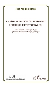 Jean-Adolphe Rondal - La réhabilitation des personnes porteuses d'une trisomie 21 - Suivi médical, neuropsychologie, pharmacothérapie et thérapie génétique.