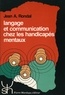 Jean-Adolphe Rondal - Langage Et Communication Chez Les Handicapes Mentaux. Theorie, Evaluation Et Intervention.