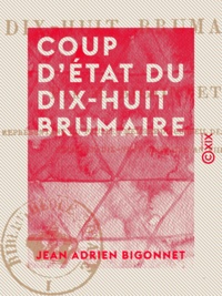 Jean Adrien Bigonnet - Coup d'État du dix-huit brumaire.