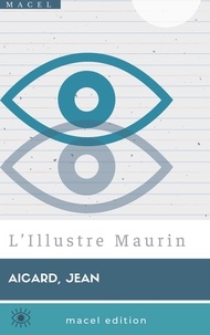 Jean Aicard - L’Illustre Maurin.