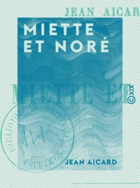 Jean Aicard - Miette et Noré.