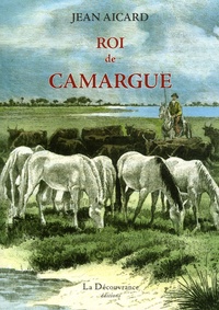 Jean Aicard - Roi de Camargue.