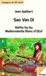 Jean Ajalbert - Sao Van Di - suivi de deux nouvelles : Raffin Su-Su ; Mlle Blanc d’Œuf.