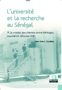 Jean-Alain Goudiaby - L'université et la recherche au Sénégal - A la croisée des chemins entre héritages, marché et réforme LMD.