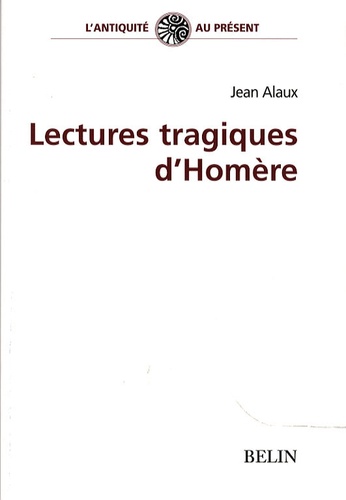 Jean Alaux - Lectures tragiques d'Homère.