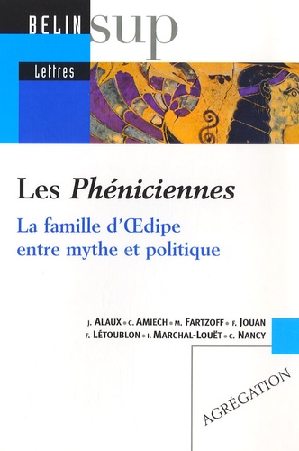 Jean Alaux et Christine Amiech - Les Phéniciennes - La famille d'Oedipe entre mythe et politique.