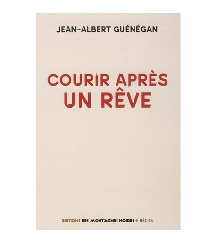 Jean-Albert Guénégan - Courir après un rêve.