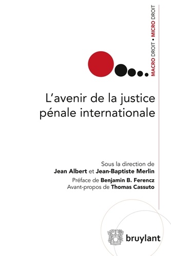 Jean Albert et Jean-Baptiste Merlin - L'avenir de la justice pénale internationale.