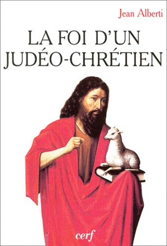 Jean Alberti - La Foi D'Un Judeo-Chretien.