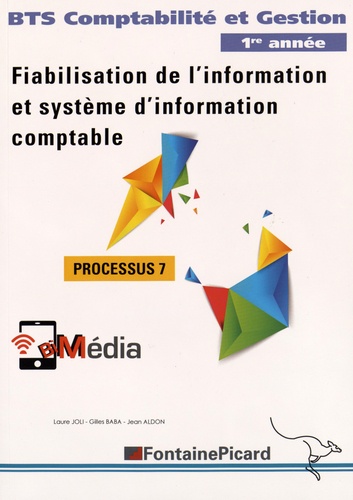 Jean Aldon et Gilles Baba - Fiabilisation de l'information et système d'information comptable Processus 7 BTS Comptabilité et Gestion 1re année.