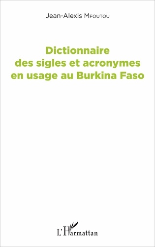 Jean-Alexis Mfoutou - Dictionnaire des sigles et acronymes en usage au Burkina Faso.