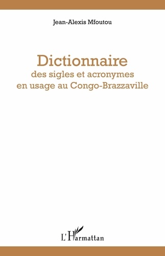 Jean-Alexis Mfoutou - Dictionnaire des sigles et acronymes en usage au Congo-Brazzaville.