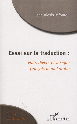 Jean-Alexis Mfoutou - Essai sur la traduction : faits divers et lexique francais-munukutuba.