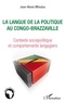 Jean-Alexis Mfoutou - La langue de la politique au Congo-Brazzaville - Contexte sociopolitique et comportements langagiers.
