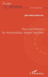 Ebooks téléchargement gratuit pdf Pour une histoire du munukutuba, langue bantoue (Litterature Francaise) par Jean-Alexis Mfoutou 9782140130663 