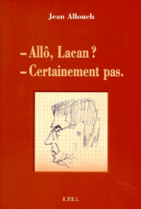 Jean Allouch - - Allô, Lacan - Certainement pas.