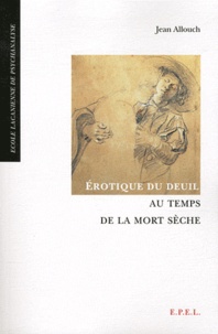 Jean Allouch - Erotique du deuil au temps de la mort sèche.