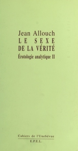 EROTOLOGIE ANALYTIQUE. Tome 2, Le sexe de la vérité